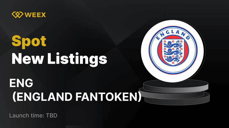 ENGLAND FANTOKEN (ENG) hiện đã được niêm yết trên WEEX