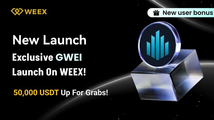 Độc quyền tại WEEX: Giao dịch GWEI không phí và nhận airdrop 50.000 USDT.
